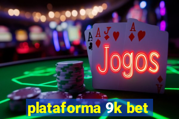plataforma 9k bet